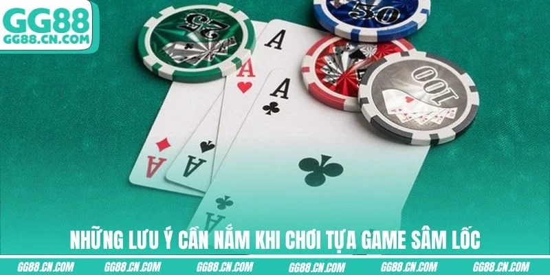 Những lưu ý cần nắm khi chơi tựa game Sâm Lốc Những lưu ý cần nắm khi chơi tựa game Sâm Lốc