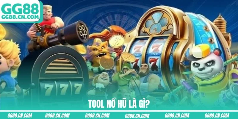 Tool nổ hũ là gì? Tool nổ hũ là gì?