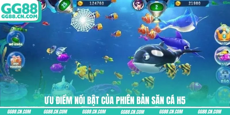 Ưu điểm nổi bật của phiên bản săn cá H5 Ưu điểm nổi bật của phiên bản săn cá H5