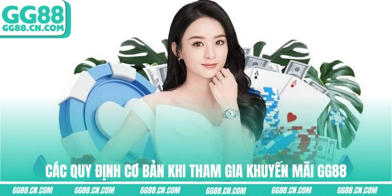 Các quy định cơ bản khi tham gia khuyến mãi GG88 Các quy định cơ bản khi tham gia khuyến mãi GG88