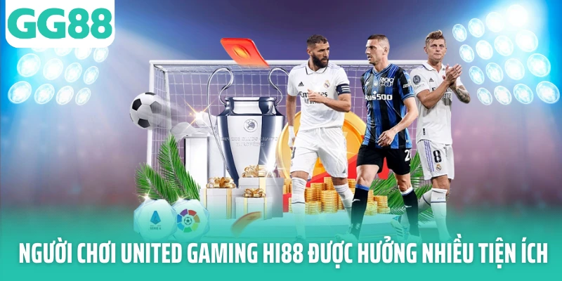 Người chơi United Gaming Hi88 được hưởng nhiều tiện ích